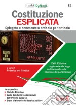 Costituzione esplicata. Spiegata e commentata articolo per articolo libro