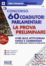 Concorso 60 coadiutori parlamentari. La prova preliminare. 4100 quiz attitudinali svolti e commentati con schede sulle tecniche di risoluzione. Con software di simulazione libro