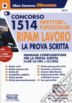 Concorso 1514 Ispettori e Funzionari RIPAM Lavoro. La prova scritta. Manuale complementare per la prova scritta. Profili CU/ISPL e CU/GIUL. Con software di simulazione libro