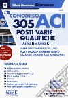 Concorso ACI 305 posti varie qualifiche area B e area C. Manuale completo per i 200 posti profilo amministrativo e materie comuni agli altri profili. Teoria e quiz. Con software di simulazione libro