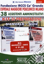 Fondazione IRCCS Ca' Granda. Ospedale Maggiore Policlinico Milano. 38 assistenti amministrativi. Kit di preparazione. Manuale + Quiz libro