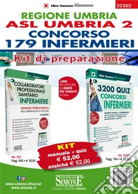 Regione Umbria. ASL Umbria 2. Concorso 179 Infermieri. Kit di preparazione. Manuale teorico-pratico + Quesiti svolti e commentati. Con estensione online. Con software di simulazione libro