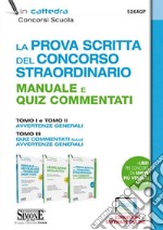 La prova scritta del concorso scuola straordinario. Manuale e Quiz commentati. Tomo I e tomo II avvertenze generali. Tomo III quiz commentati sulle avvertenze generali. Con estensione online. Con software di simulazione libro