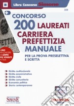 Concorso 200 laureati carriera prefettizia. Manuale per la prova preselettiva e scritta. Con aggiornamento online libro