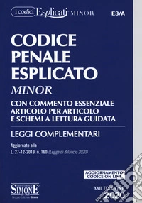 Codice penale esplicato. Con commento essenziale articolo per articolo e schemi a lettura guidata. Leggi complementari libro