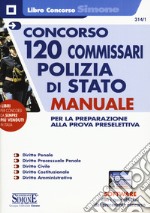 Concorso 120 commissari polizia di stato. Manuale per la preparazione alla prova preselettiva. Con software di simulazione libro