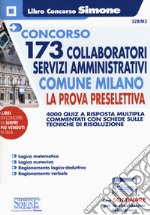 Concorso 173 Collaboratori servizi amministrativi Comune Milano. La prova preselettiva. 4000 quiz a risposta multipla commentati con schede sulle tecniche di risoluzione. Con software di simulazione libro