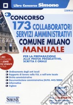 Concorso 173 collaboratori servizi amministrativi Comune Milano. Manuale per la preparazione alla prova preselettiva, scritta e orale. Con software di simulazione libro