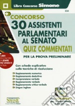 Concorso 30 assistenti parlamentari al Senato. Quiz Commentati per la prova preliminare. Con software di simulazione libro