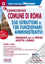 Concorso Comune di Roma. 250 istruttori e 100 funzionari amministrativi. Manuale per la prova scritta e orale. Con espansione online. Con software di simulazione libro