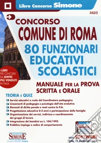 Concorso Comune di Roma 80 funzionari educativi scolastici. Manuale per la prova scritta e orale. Teoria e quiz - Con software per la simulazione. Con espansione online. Con software di simulazione libro