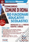 Concorso Comune di Roma 80 funzionari educativi scolastici. Manuale per la prova scritta e orale. Teoria e quiz - Con software per la simulazione. Con espansione online. Con software di simulazione libro