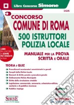 Concorso comune di Roma. 500 istruttori Polizia Locale. Manuale per la prova scritta e orale. Con software di simulazione libro