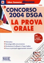 Concorso 2004 DSGA. La prova orale. Con espansioni online libro