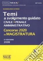 Concorso 2020 in magistratura. Temi a svolgimento guidato. Civile, penale, amministrativo libro