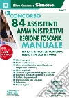 Concorso 84 assistenti amministrativi Regione Toscana. Manuale per tutte le prove del concorso: preselettiva, scritta e orale. Con software di simulazione libro