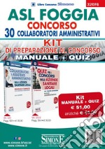 ASL Foggia. Concorso 30 collaboratori amministrativi. Kit di preparazione al concorso: Manuale completo-Quiz con risposte commentate libro