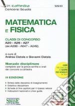 Matematica e fisica. Classi di concorso A20-A26-A27 (ex A038-A047-A049). Manuale disciplinare completo per le prove scritte e orali dei concorsi a cattedra. Con espansione online libro