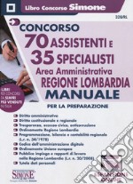 Concorso 70 assistenti e 35 specialisti. Area amministrativa. Regione Lombardia. Manuale per la preparazione. Con espansione online libro