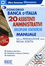 Concorso Banca d'Italia. 20 assistenti amministrativi. Discipline statistiche. Manuale per la preparazione alla prova scritta. Con aggiornamento online libro