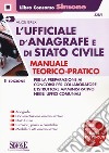 L'ufficiale d'anagrafe e di stato civile. Manuale teorico-pratico per la preparazione ai concorsi per collaboratore e istruttore amministrativo negli uffici comunali libro di Brex Alice