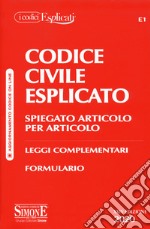 Codice civile esplicato. Spiegato articolo per articolo. Leggi complementari. Formulario libro