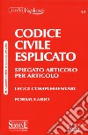 Codice civile esplicato. Spiegato articolo per articolo. Leggi complementari. Formulario libro