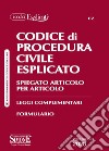 Codice di procedura civile esplicato. Spiegato articolo per articolo. Leggi complementari. Formulario libro