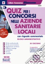 Quiz per i concorsi nelle aziende sanitarie locali con risposte commentate. Ruolo amministrativo libro