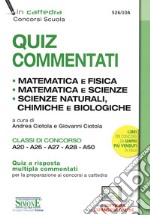 Quiz commentati. Matematica e fisica. Matematica e scienze. Scienze naturali, chimiche e biologiche. Classi di concorso A20 - A26 - A27 - A28 - A50. Con espansione online. Con software di simulazione libro