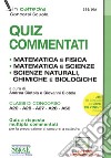 Quiz commentati. Matematica e fisica. Matematica e scienze. Scienze naturali, chimiche e biologiche. Classi di concorso A20 - A26 - A27 - A28 - A50. Con espansione online. Con software di simulazione libro