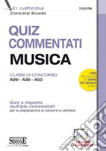 Quiz commentati musica. Classi di concorso A29 - A30 - A53. Quiz a risposta multipla commentati per la preparazione ai concorsi a cattedra. Con software di simulazione libro