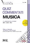 Quiz commentati musica. Classi di concorso A29 - A30 - A53. Quiz a risposta multipla commentati per la preparazione ai concorsi a cattedra. Con software di simulazione libro