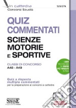 Quiz commentati Scienze motorie e sportive. Classi di concorso A48 - A49. Quiz a risposta multipla commentati per la preparazione ai concorsi a cattedra. Con software di simulazione libro