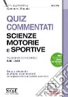 Quiz commentati Scienze motorie e sportive. Classi di concorso A48 - A49. Quiz a risposta multipla commentati per la preparazione ai concorsi a cattedra. Con software di simulazione libro