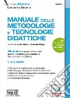 Manuale delle metodologie e tecnologie didattiche. Manuale di preparazione alle prove metodologico-didattiche dei concorsi a cattedra. Con espansioni online libro