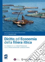 Diritto ed economia della filiera ittica. Per il triennio degli Ist. professionali per la pesca commerciale e le produzioni ittiche. Con e-book. Con espansione online libro