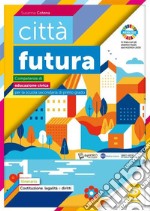 Città futura. Competenze di educazione civica. Pack. Per la Scuola media. Con e-book. Con espansione online libro