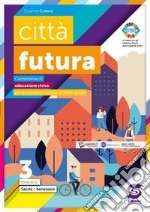 Città futura. Competenze di educazione civica. Itinerario. Per la Scuola media. Con e-book. Con espansione online. Vol. 3: Salute, benessere libro