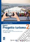 Progetto turismo. Con Atlante di progetto turismo. Per gli Ist. tecnici economici indirizzo turismo. Con e-book. Con espansione online. Vol. 2 libro