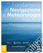 Fondamenti di navigazione e meteorologia. Per il triennio degli Ist. tecnici settore tecnologico - articolazione trasporti e logistica. Con e-book. Con espansione online. Vol. 1 libro