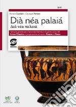 Dià nèa palaià. Versioni greche per il secondo biennio e il quinto anno e nuovo esame di Stato. Per il Liceo classico. Con e-book. Con espansione online libro