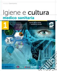 Igiene e cultura medico-sanitaria. Per il triennio degli Ist. professionali servizi per la sanità e l'assistenza sociale. Con e-book. Con espansione online. Vol. 1