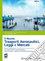 Il nuovo Trasporti aeronautici, leggi e mercati. Per il triennio delle Scuole superiori. Con e-book. Con espansione online libro