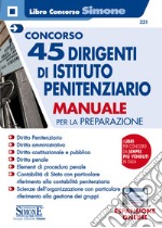 Concorso 45 dirigenti istituto penitenziario. Manuale per la preparazione libro