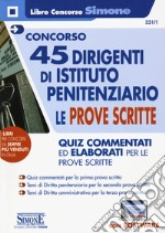 Concorso 45 dirigenti di istituto penitenziario. Le prove scritte. Quiz commentati ed elaborati per le prove scritte. Con software di simulazione libro