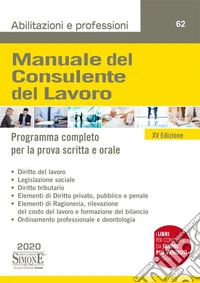 Manuale del consulente del lavoro. Programma completo per la prova scritta e orale. Con Contenuto digitale per accesso online libro