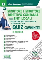 Istruttore e istruttore direttivo contabile negli enti locali. Quiz commentati. Area Economico-finanziaria. Categorie C e D. Con software di simulazione libro