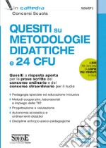 Quesiti a risposta aperta su metodologie didattiche e 24 CFU. Tracce svolte per le prove scritte del concorso ordinario e del concorso straordinario per il ruolo. Con espansione online libro