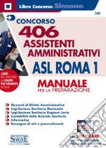 Concorso 406 Assistenti amministrativi ASL Roma 1. Manuale per la preparazione. Con software di simulazione libro